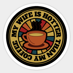 My Wife Is Hotter Than My Coffee Sticker